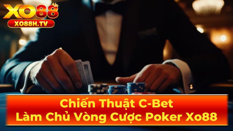 Chiến Thuật C-Bet: Làm Chủ Vòng Cược Poker Xo88 3 Các Lưu Ý Quan Trọng Khi Sử Dụng C-bet