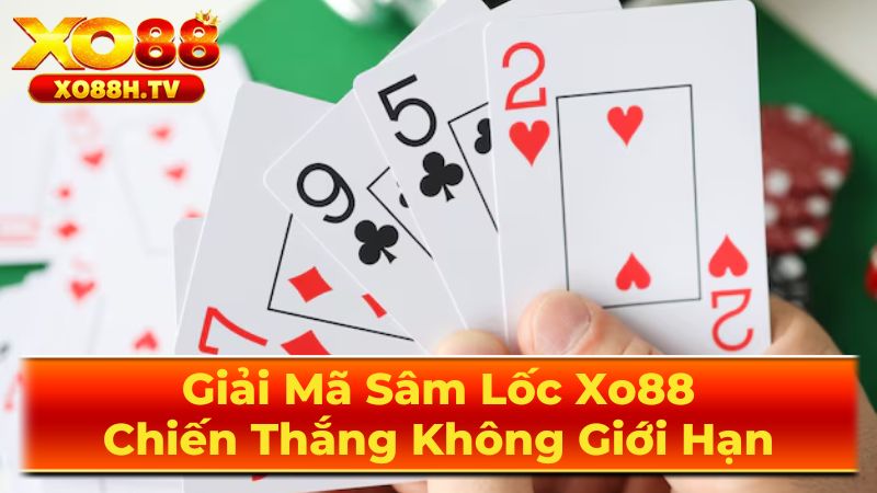 Giải Mã Sâm Lốc Xo88: Chiến Thắng Không Giới Hạn 3 Chiến Thuật Chơi Sâm Lốc Chuyên Nghiệp