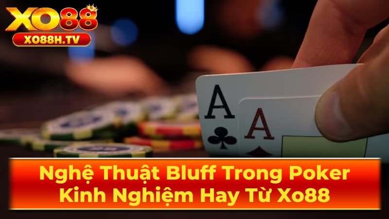 Nghệ Thuật Bluff Trong Poker: Kinh Nghiệm Hay Từ Xo88 1 Bluff Trong Poker Là Gì?