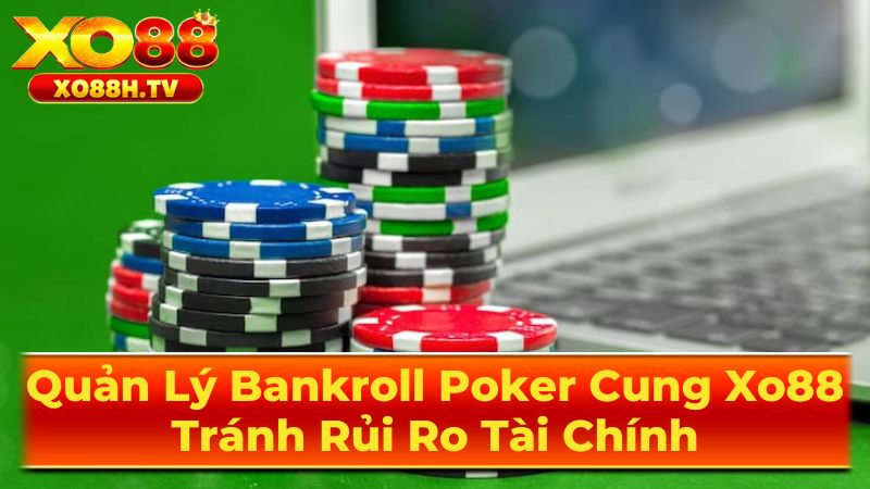Quản Lý Bankroll Poker Cung Xo88: Tránh Rủi Ro Tài Chính 3 Một Số Sai Lầm Nghiêm Trọng Cần Tránh