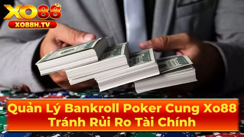 Quản Lý Bankroll Poker Cung Xo88: Tránh Rủi Ro Tài Chính 2 Tầm Quan Trọng Của Việc Quản Lý Bankroll