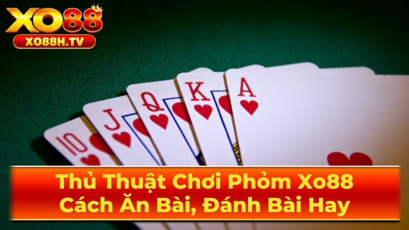 Thủ Thuật Chơi Phỏm Xo88: Cách Ăn Bài, Đánh Bài Hay 2 Hệ thống tính điểm Phỏm chuyên nghiệp